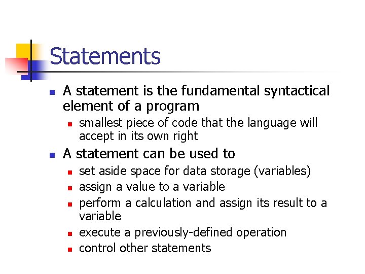 Statements n A statement is the fundamental syntactical element of a program n n