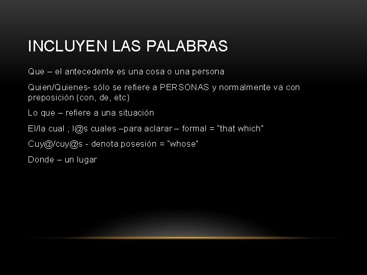 INCLUYEN LAS PALABRAS Que – el antecedente es una cosa o una persona Quien/Quienes-