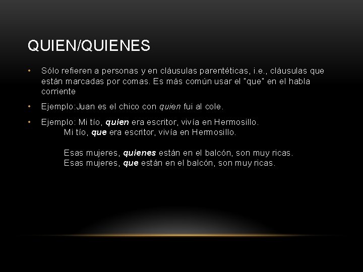 QUIEN/QUIENES • Sólo refieren a personas y en cláusulas parentéticas, i. e. , cláusulas