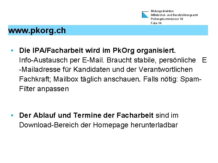 Bildungsdirektion Mittelschul- und Berufsbildungsamt Prüfungskommission 19 Folie 14 www. pkorg. ch • Die IPA/Facharbeit