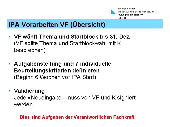 Bildungsdirektion Mittelschul- und Berufsbildungsamt Prüfungskommission 19 Folie 18 IPA Vorarbeiten VF (Übersicht) • VF