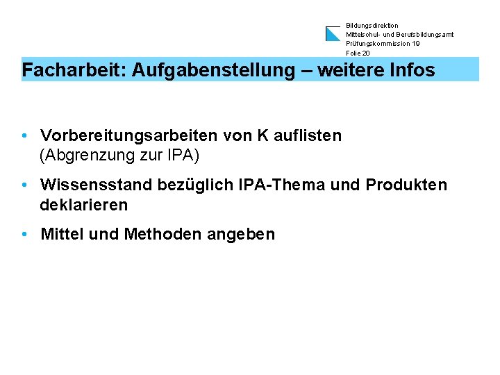 Bildungsdirektion Mittelschul- und Berufsbildungsamt Prüfungskommission 19 Folie 20 Facharbeit: Aufgabenstellung – weitere Infos •