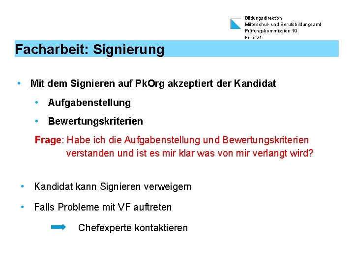 Bildungsdirektion Mittelschul- und Berufsbildungsamt Prüfungskommission 19 Folie 21 Facharbeit: Signierung • Mit dem Signieren