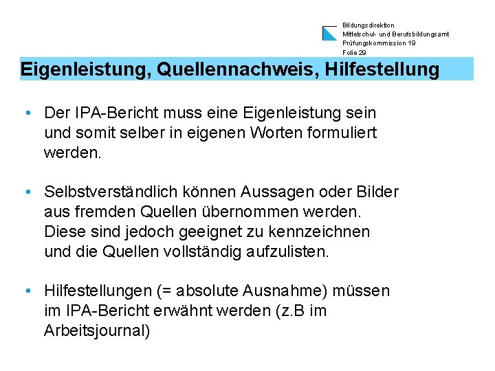 Bildungsdirektion Mittelschul- und Berufsbildungsamt Prüfungskommission 19 Folie 29 Eigenleistung, Quellennachweis, Hilfestellung • Der IPA-Bericht