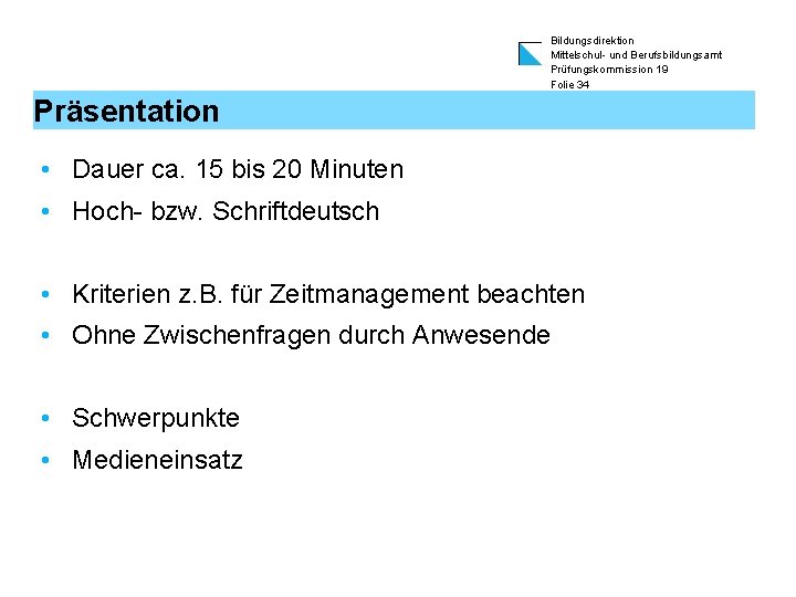 Bildungsdirektion Mittelschul- und Berufsbildungsamt Prüfungskommission 19 Folie 34 Präsentation • Dauer ca. 15 bis