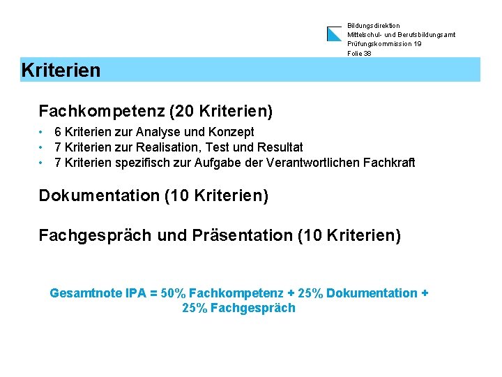 Bildungsdirektion Mittelschul- und Berufsbildungsamt Prüfungskommission 19 Folie 38 Kriterien Fachkompetenz (20 Kriterien) • 6