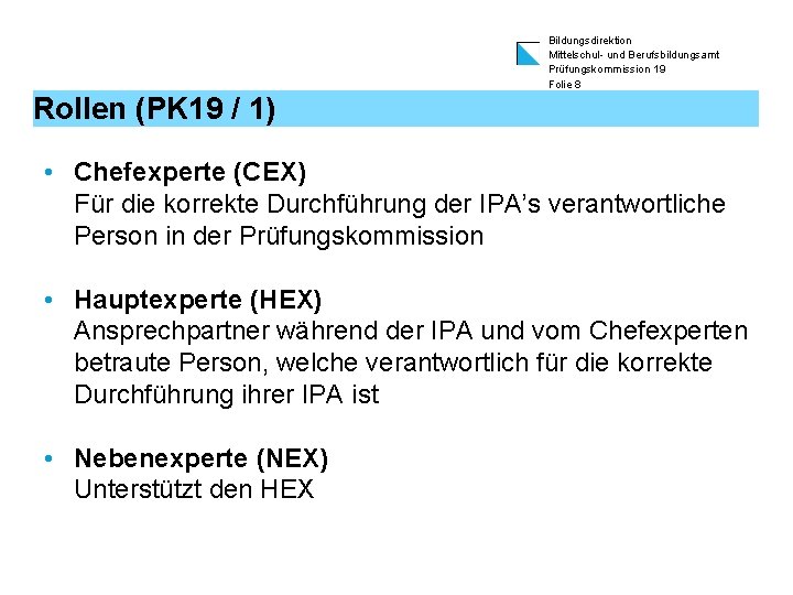 Bildungsdirektion Mittelschul- und Berufsbildungsamt Prüfungskommission 19 Folie 8 Rollen (PK 19 / 1) •