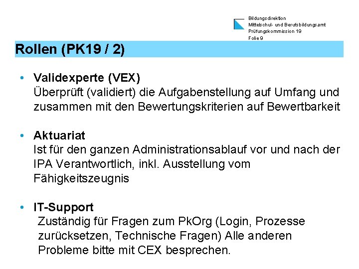 Bildungsdirektion Mittelschul- und Berufsbildungsamt Prüfungskommission 19 Folie 9 Rollen (PK 19 / 2) •