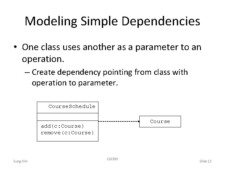 Modeling Simple Dependencies • One class uses another as a parameter to an operation.