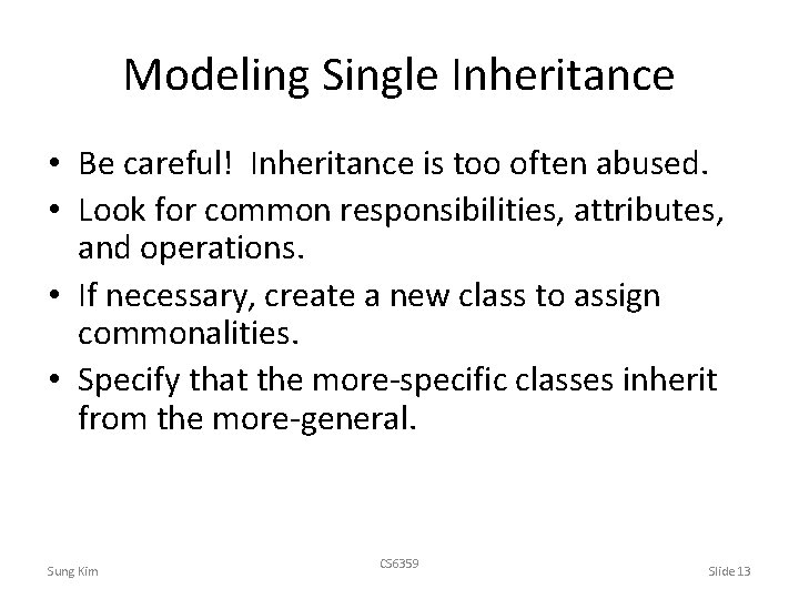 Modeling Single Inheritance • Be careful! Inheritance is too often abused. • Look for