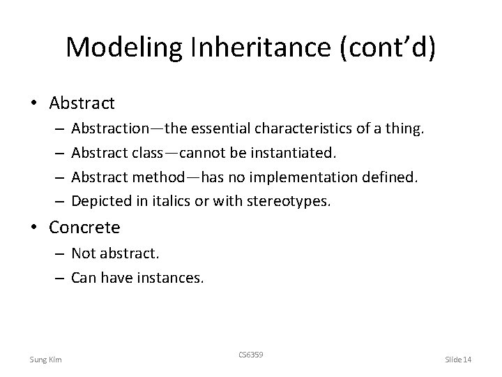 Modeling Inheritance (cont’d) • Abstract – – Abstraction—the essential characteristics of a thing. Abstract
