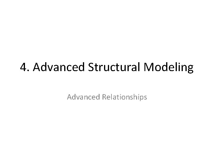4. Advanced Structural Modeling Advanced Relationships 