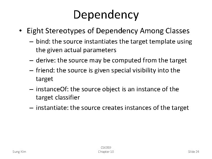 Dependency • Eight Stereotypes of Dependency Among Classes – bind: the source instantiates the