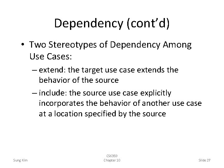 Dependency (cont’d) • Two Stereotypes of Dependency Among Use Cases: – extend: the target