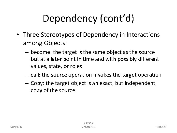 Dependency (cont’d) • Three Stereotypes of Dependency in Interactions among Objects: – become: the