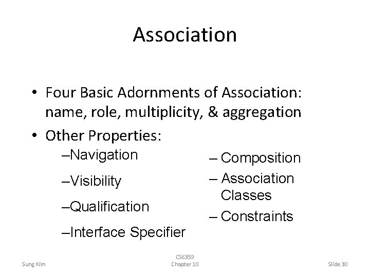 Association • Four Basic Adornments of Association: name, role, multiplicity, & aggregation • Other