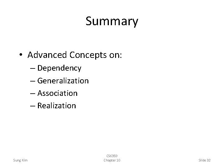 Summary • Advanced Concepts on: – Dependency – Generalization – Association – Realization Sung