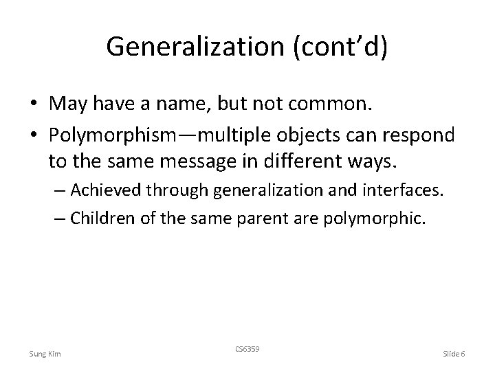 Generalization (cont’d) • May have a name, but not common. • Polymorphism—multiple objects can
