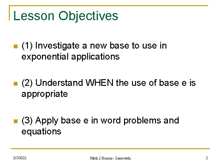 Lesson Objectives n (1) Investigate a new base to use in exponential applications n