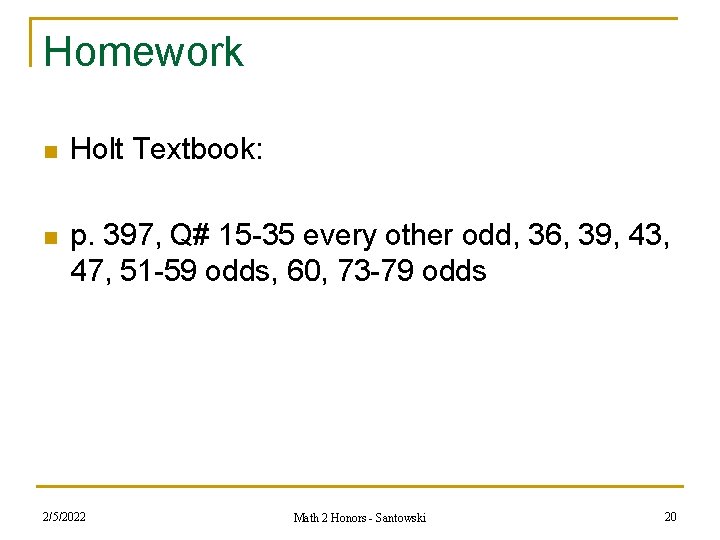 Homework n Holt Textbook: n p. 397, Q# 15 -35 every other odd, 36,
