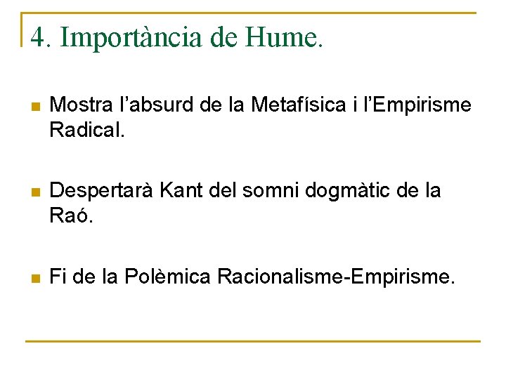 4. Importància de Hume. n Mostra l’absurd de la Metafísica i l’Empirisme Radical. n