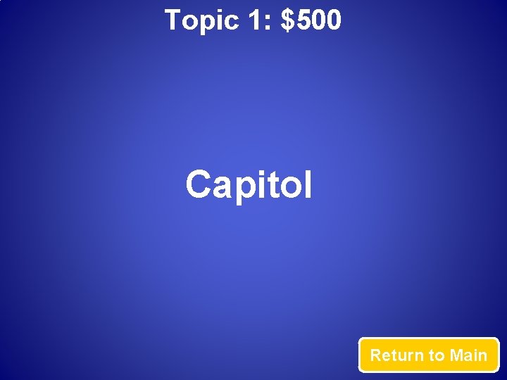 Topic 1: $500 Capitol Return to Main 