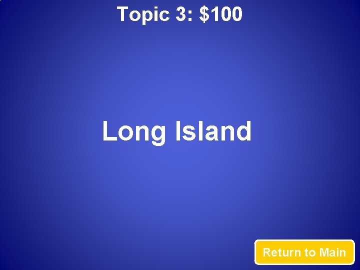 Topic 3: $100 Long Island Return to Main 