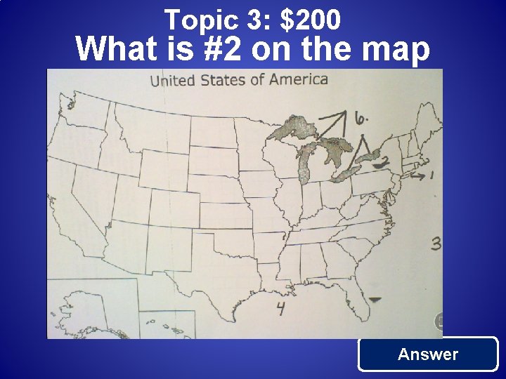 Topic 3: $200 What is #2 on the map Answer 