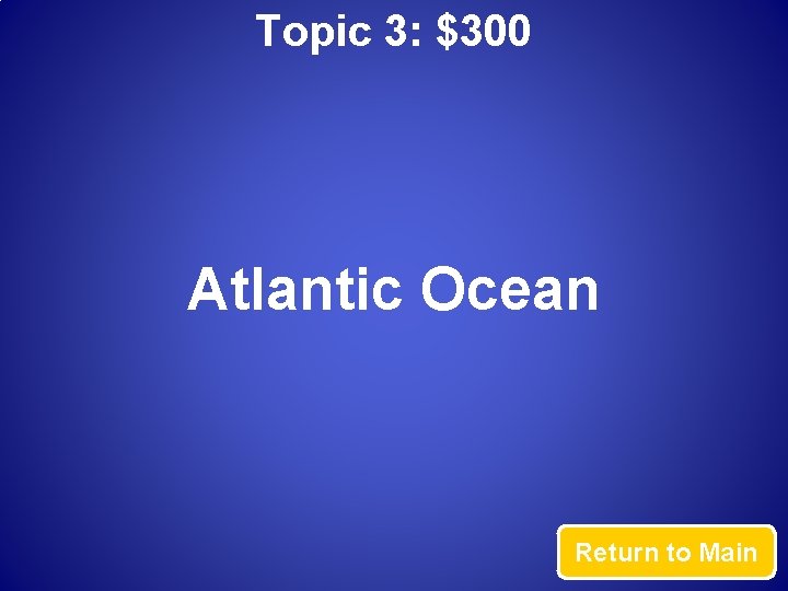 Topic 3: $300 Atlantic Ocean Return to Main 