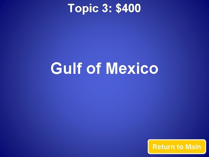 Topic 3: $400 Gulf of Mexico Return to Main 