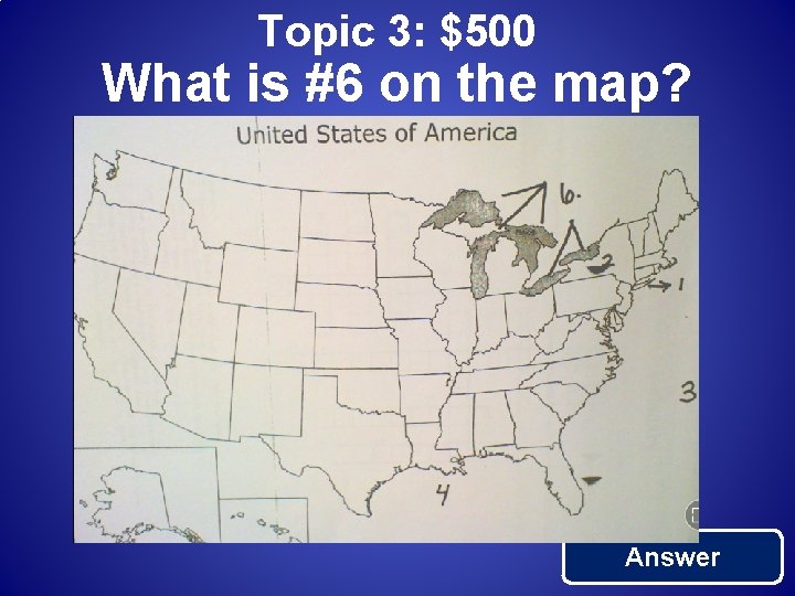 Topic 3: $500 What is #6 on the map? Answer 