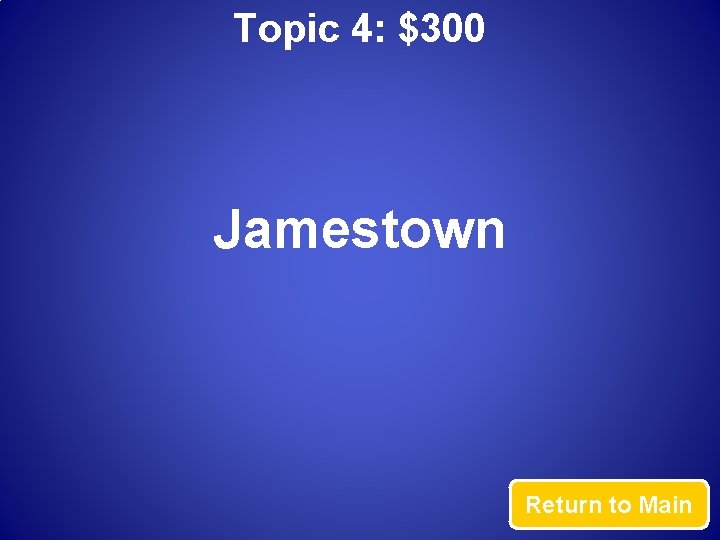 Topic 4: $300 Jamestown Return to Main 