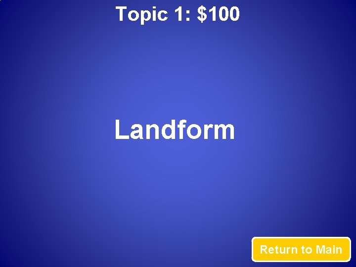 Topic 1: $100 Landform Return to Main 