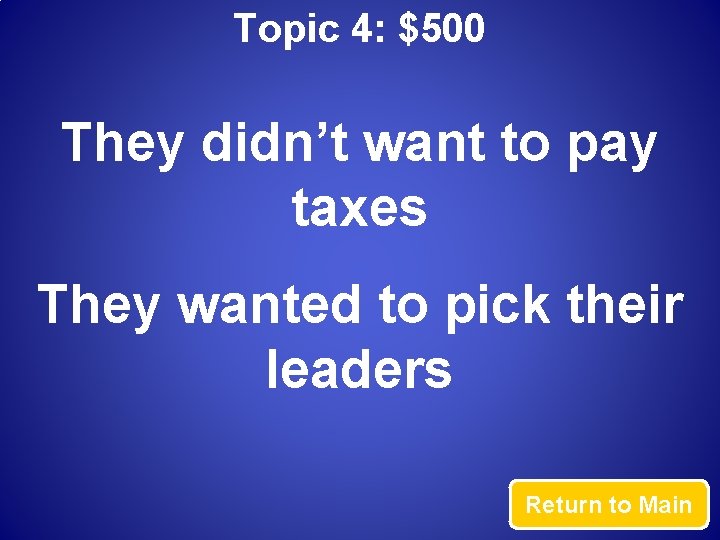 Topic 4: $500 They didn’t want to pay taxes They wanted to pick their