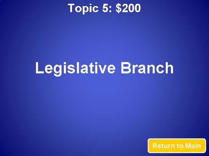 Topic 5: $200 Legislative Branch Return to Main 