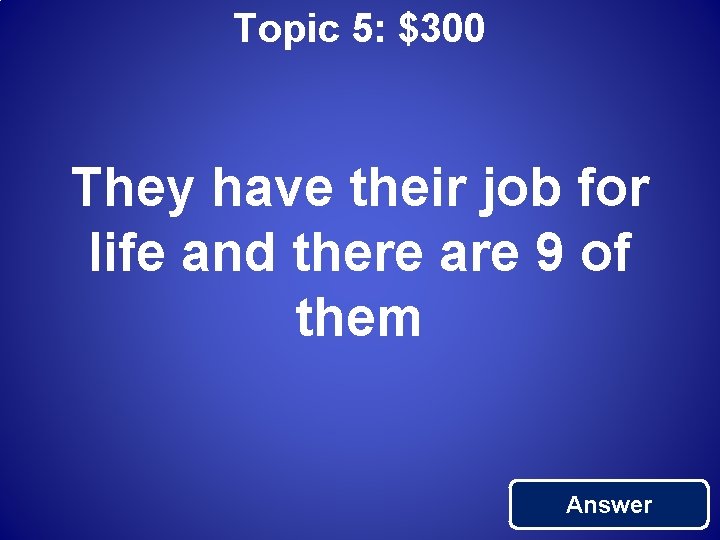 Topic 5: $300 They have their job for life and there are 9 of