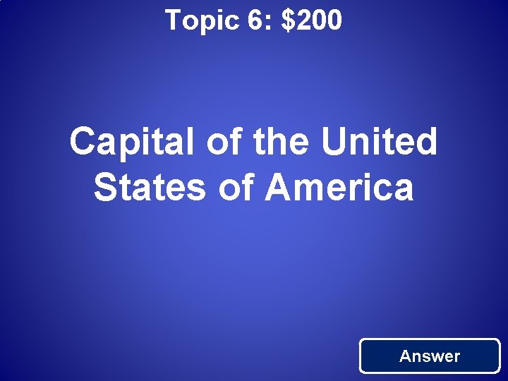 Topic 6: $200 Capital of the United States of America Answer 