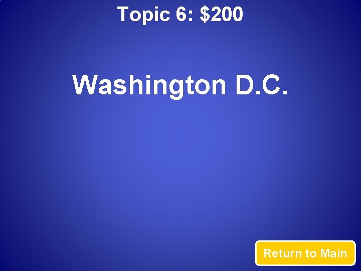 Topic 6: $200 Washington D. C. Return to Main 