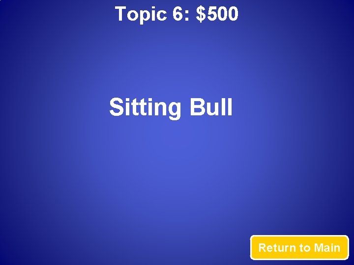 Topic 6: $500 Sitting Bull Return to Main 