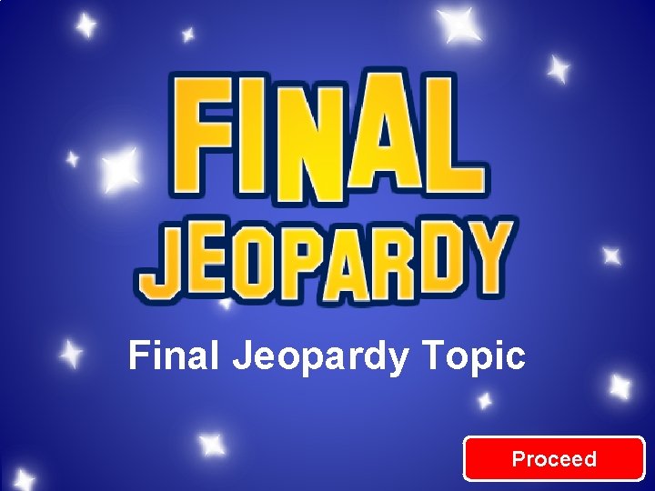 Final Jeopardy Topic Proceed 