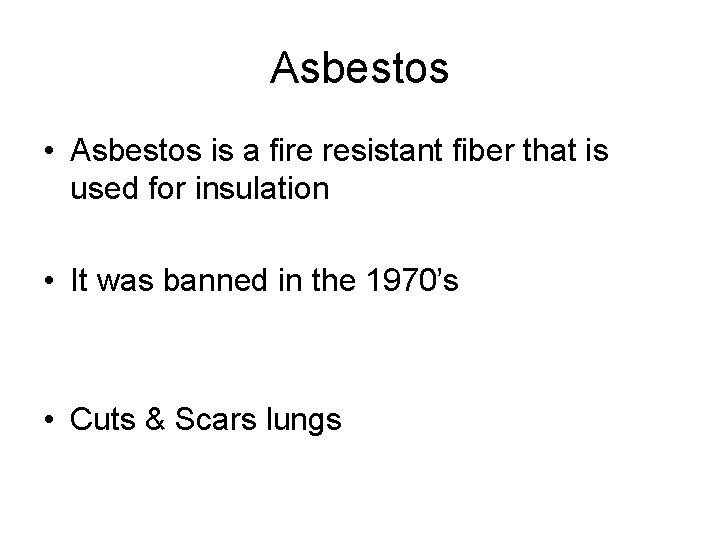 Asbestos • Asbestos is a fire resistant fiber that is used for insulation •