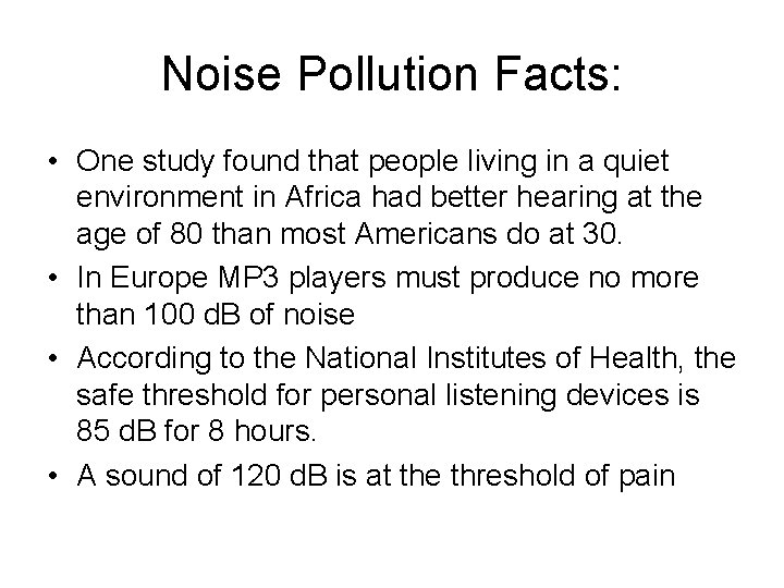 Noise Pollution Facts: • One study found that people living in a quiet environment