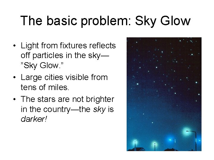 The basic problem: Sky Glow • Light from fixtures reflects off particles in the