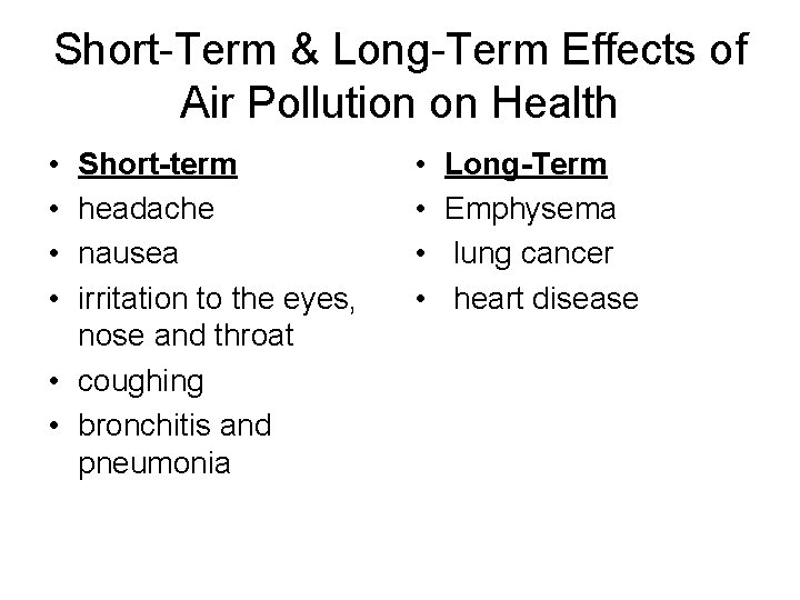 Short-Term & Long-Term Effects of Air Pollution on Health • • Short-term headache nausea