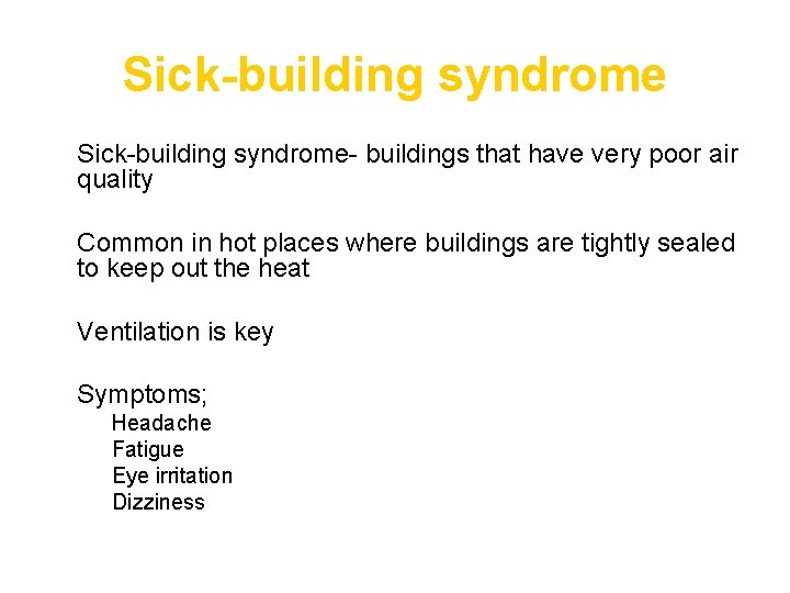 Sick-building syndrome- buildings that have very poor air quality • Common in hot places