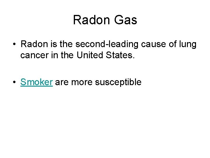 Radon Gas • Radon is the second-leading cause of lung cancer in the United