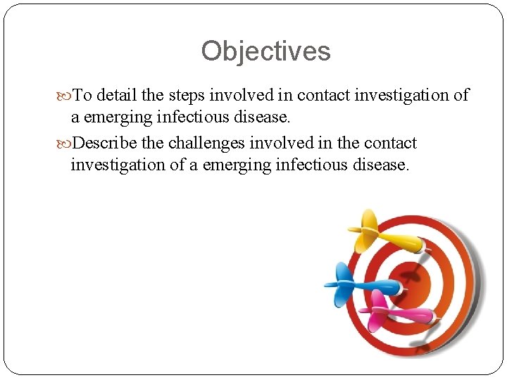 Objectives To detail the steps involved in contact investigation of a emerging infectious disease.