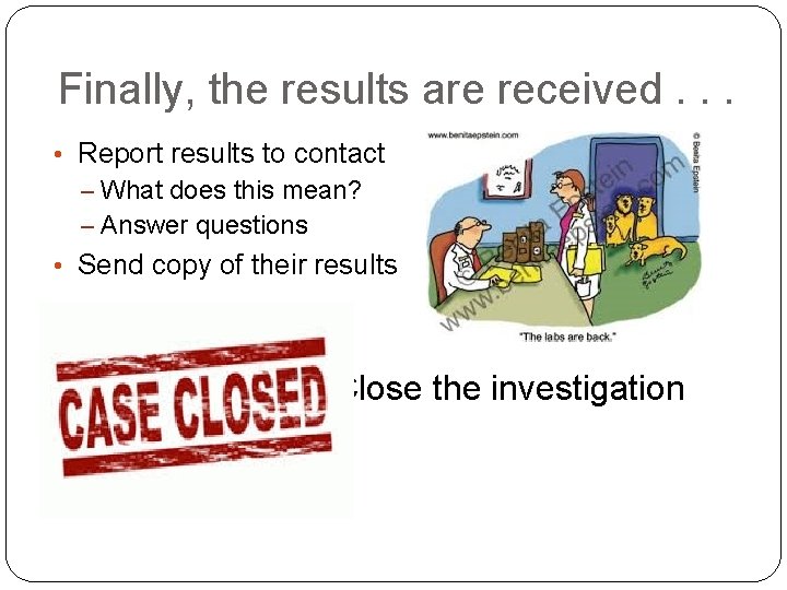 Finally, the results are received. . . • Report results to contact – What