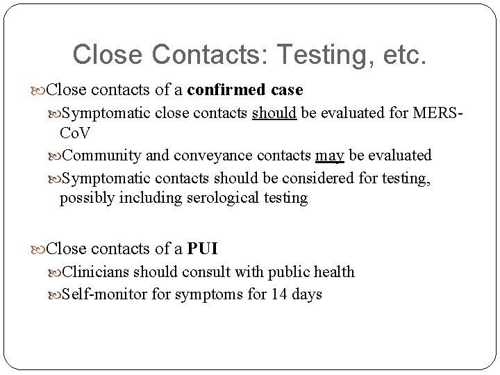 Close Contacts: Testing, etc. Close contacts of a confirmed case Symptomatic close contacts should