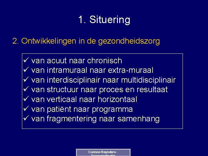 1. Situering 2. Ontwikkelingen in de gezondheidszorg ü van acuut naar chronisch ü van